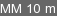 MM 10 m